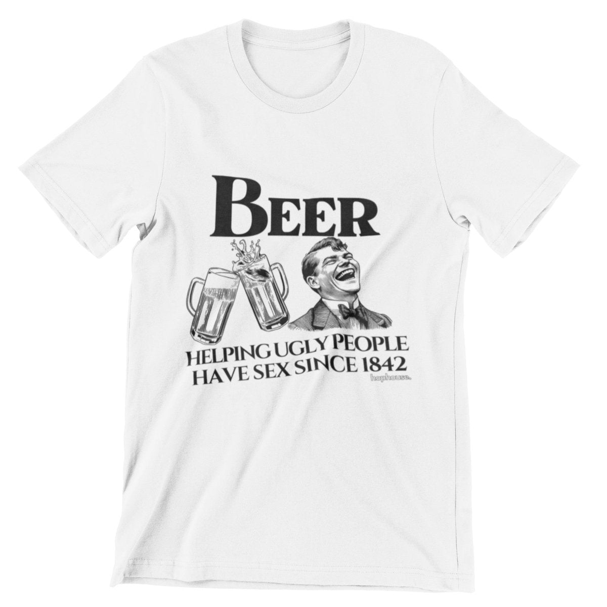 Beer Helping Ugly People Have Sex Since 1842 - T-Shirt - White - HOP House - T-shirt