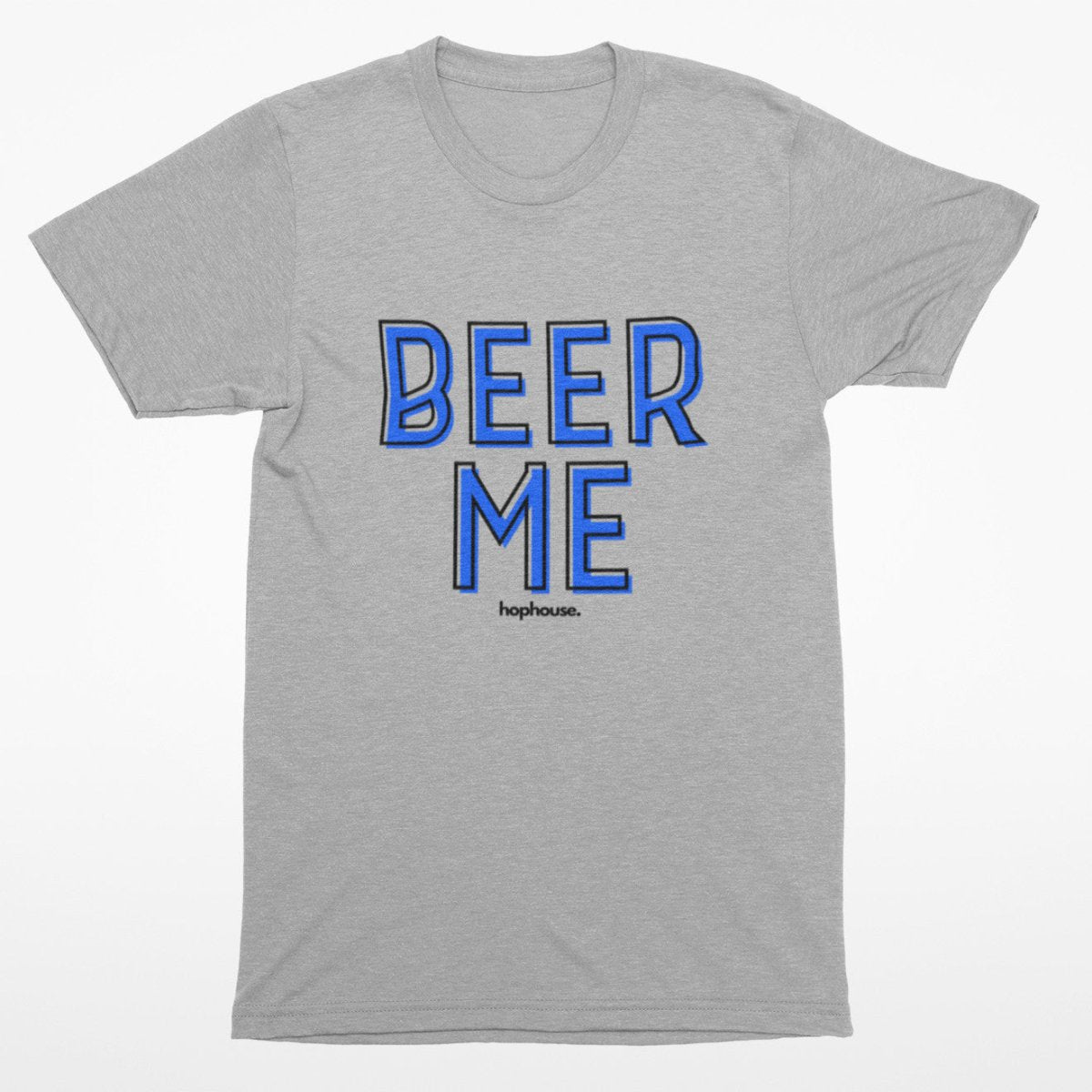 Beer Me - T-Shirt - White or Grey - HOP House - T-shirt