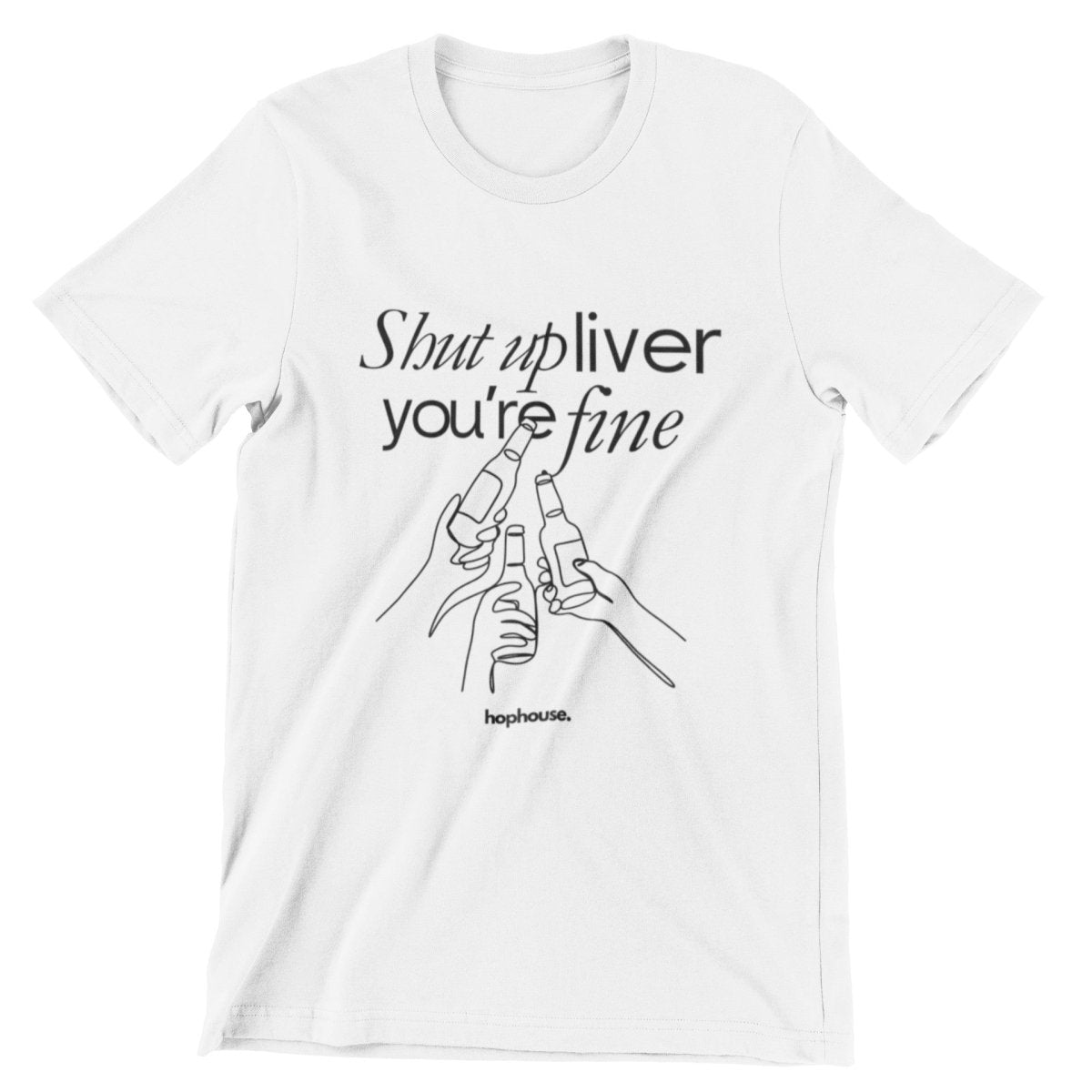 Shut Up Liver, You're Fine - T-Shirt - White - HOP House - T-shirt
