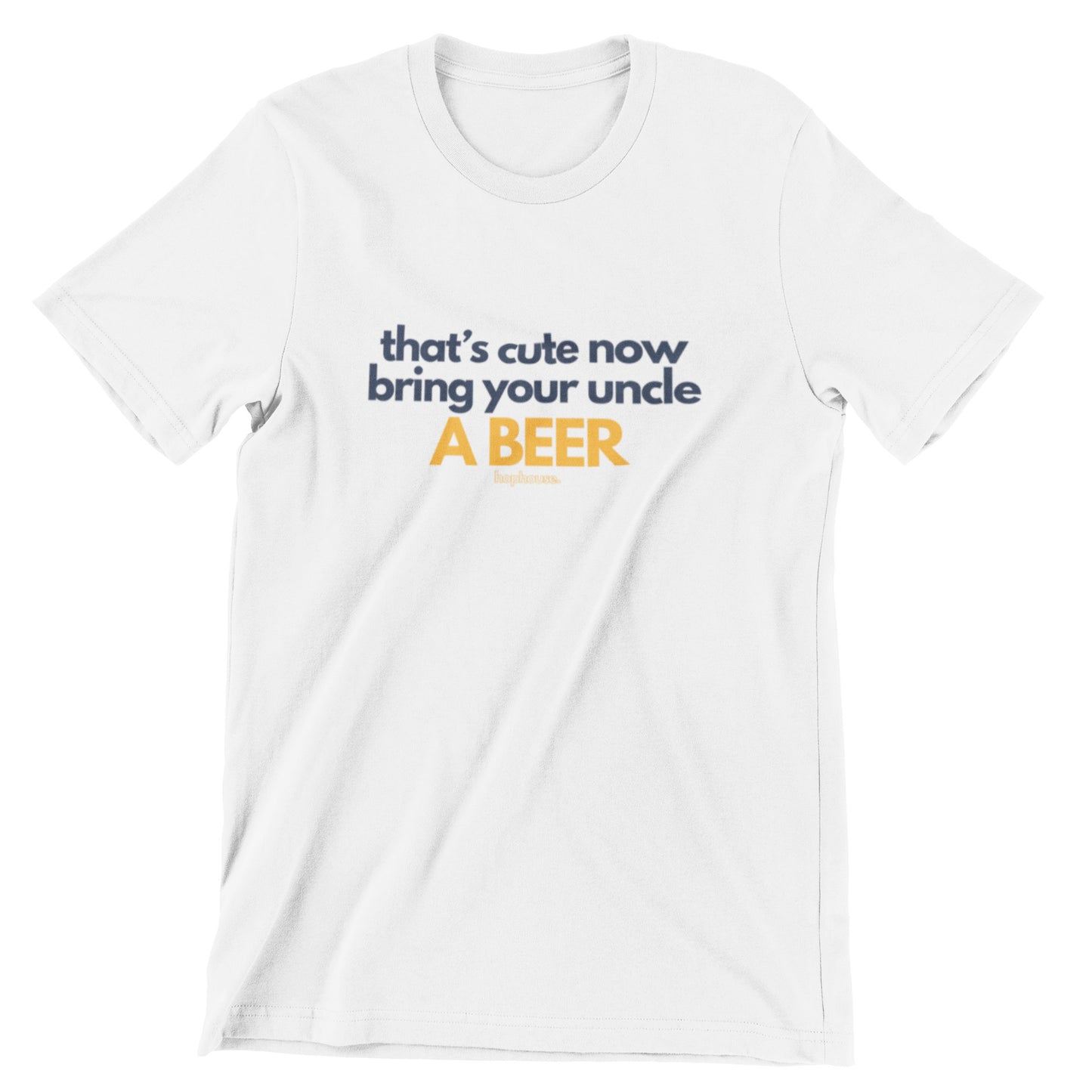 That's Cute Now Bring Your Uncle a Beer - Beer Tshirt