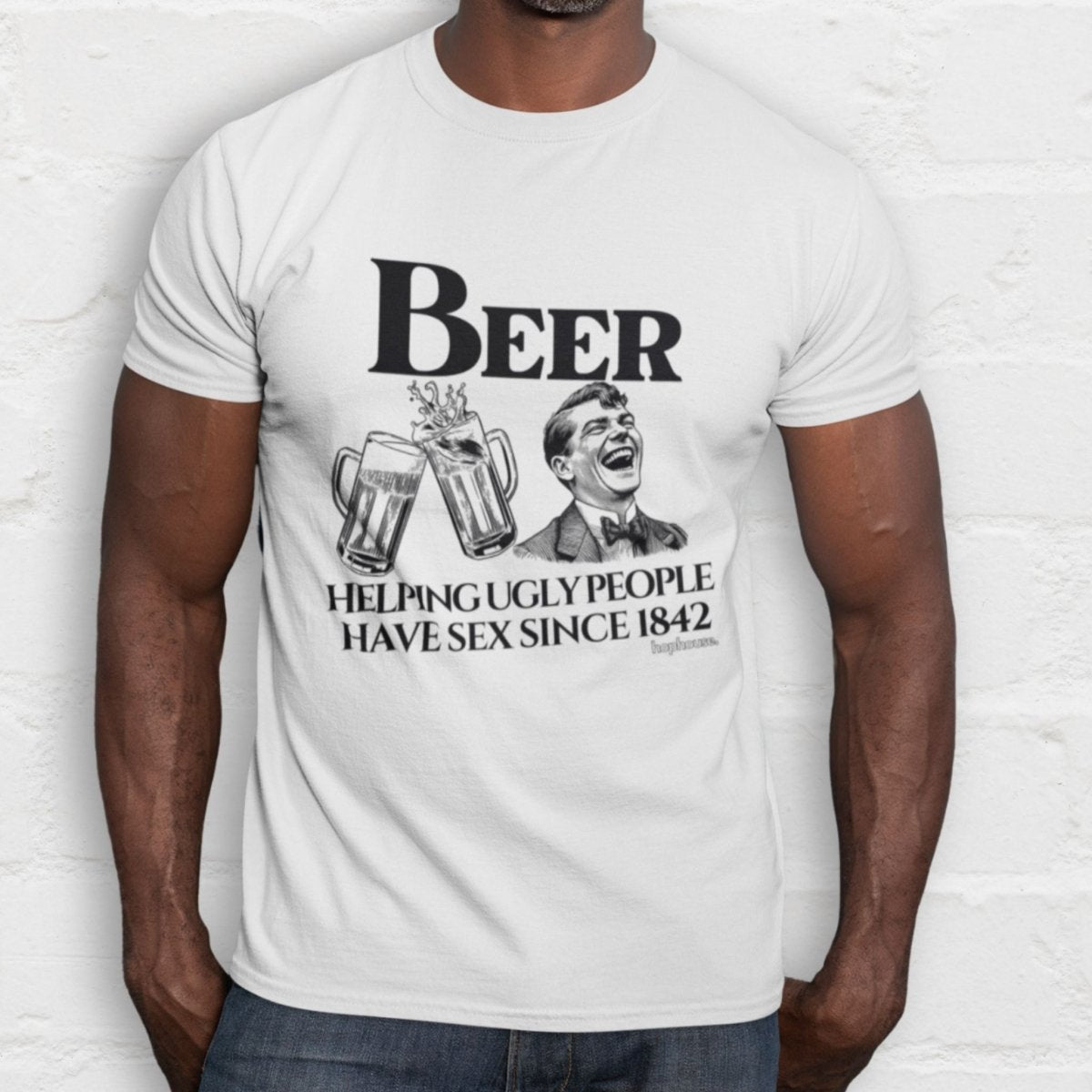 Beer Helping Ugly People Have Sex Since 1842 - T-Shirt - White - HOP House - T-shirt