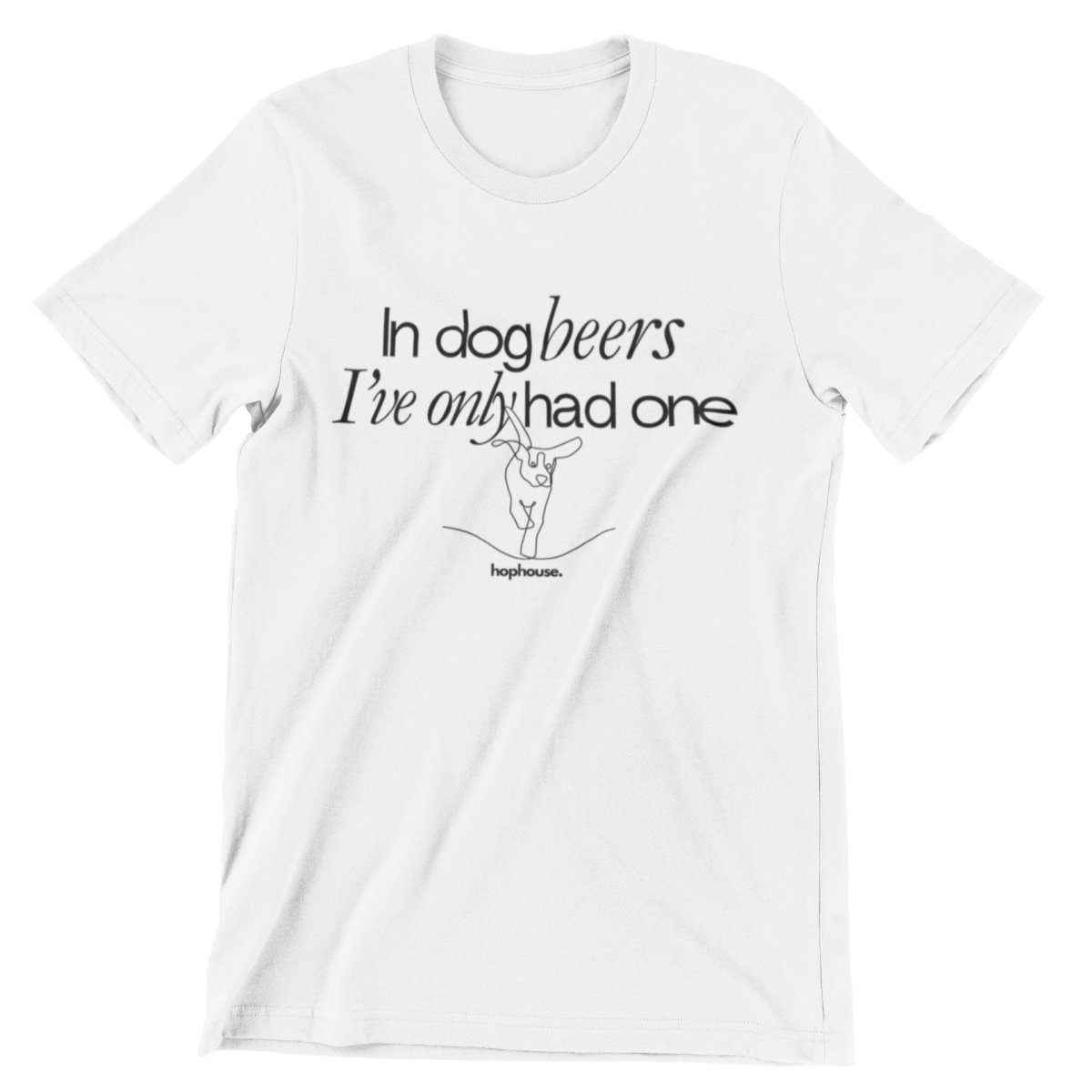 In Dog Beers I've Only Had One - T-Shirt - White - HOP House - T-shirt