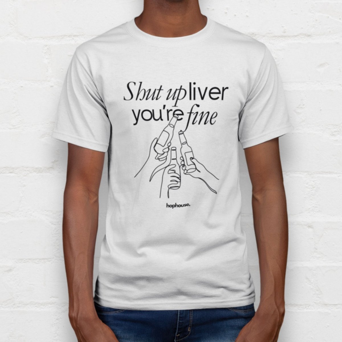 Shut Up Liver, You're Fine - T-Shirt - White - HOP House - T-shirt
