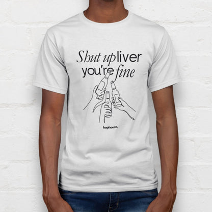 Shut Up Liver, You're Fine - T-Shirt - White - HOP House - T-shirt