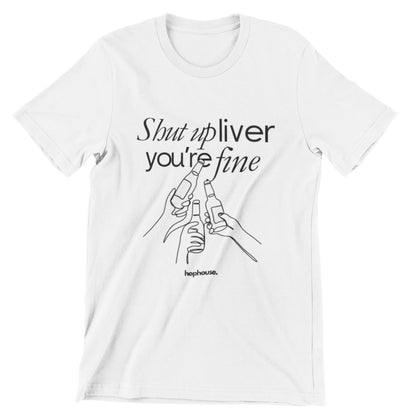 Shut Up Liver, You're Fine - T-Shirt - White - HOP House - T-shirt